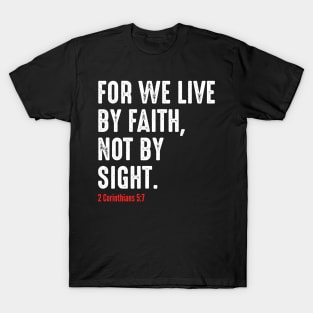 For We Live By Faith Not By Sight T-Shirt